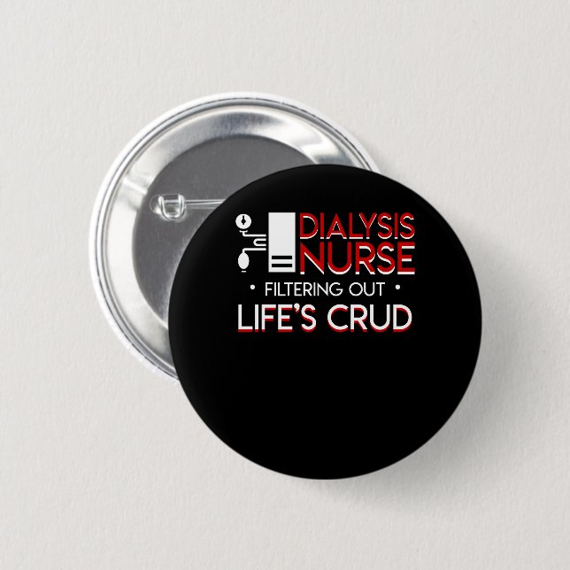 Dialysis Nurse Filtering Out Lifes Crud Button (Front & Back)