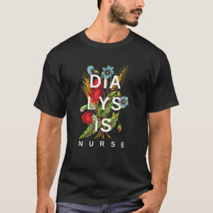 Dialysis Nurse Flower Hemodialysis Pd Nurse Design T-Shirt