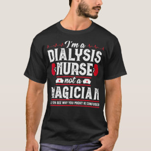 Dialysis Nurse Funny Magician Nephrology Nursing G T-Shirt