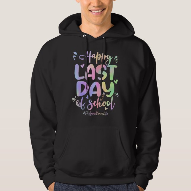 Dialysis Nurse Happy Last Day Of School  Tie Dye Hoodie (Front)