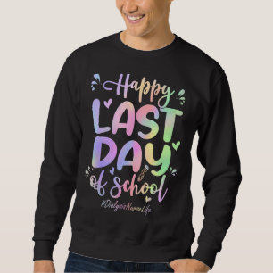 Dialysis Nurse Happy Last Day Of School  Tie Dye Sweatshirt