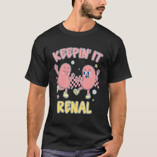 Dialysis Nurse Kidney Dialysis Urology Keepin' Its T-Shirt