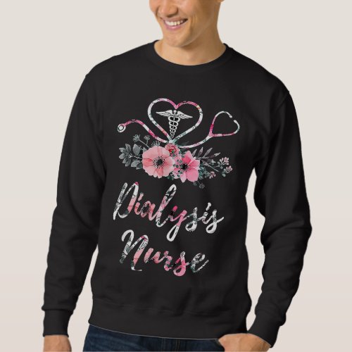 Dialysis Nurse Life Patient Care Floral Nursing St Sweatshirt