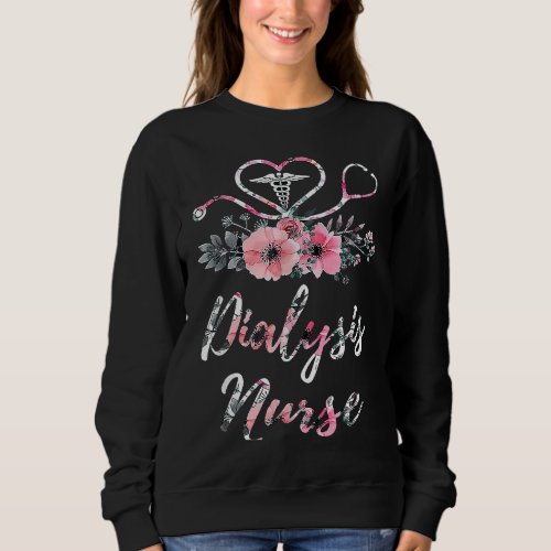 Dialysis Nurse Life Patient Care Floral Nursing St Sweatshirt