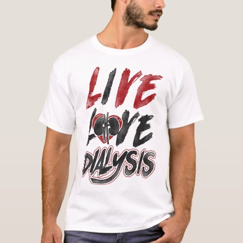 Dialysis Nurse Live Love Dialysis T_Shirt