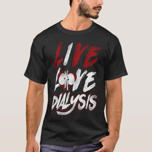 Dialysis Nurse Live Love Dialysis T_Shirt