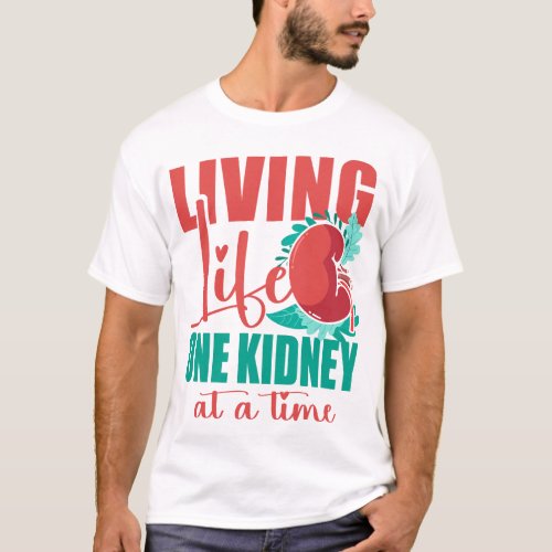 Dialysis Nurse Living Life One Kidney At A Time T_Shirt