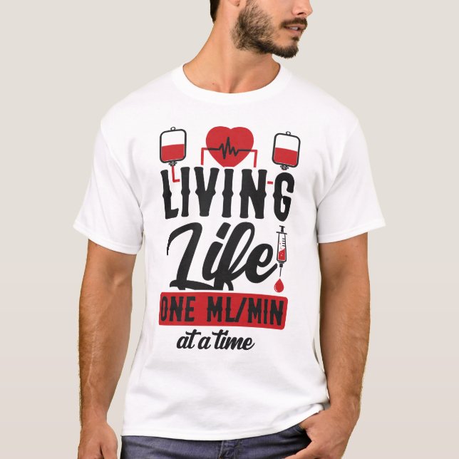 Dialysis Nurse Living Life One Ml/Min At A Time T-Shirt (Front)