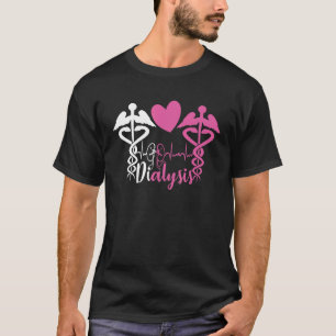 Dialysis Nurse Nephrology Dialysis Technician T-Shirt