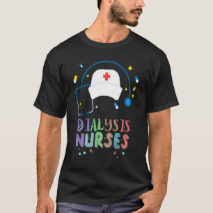 Dialysis Nurse Nephrology Kidney Disease Nursing 3 T-Shirt