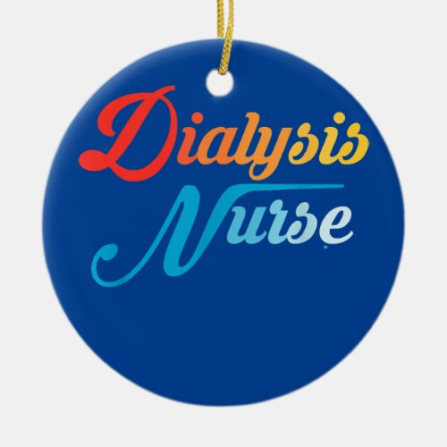 Dialysis Nurse Nephrology Nursing Registered Ceramic Ornament
