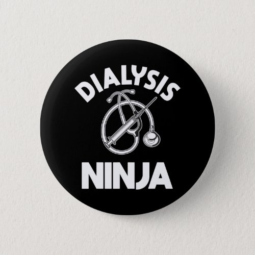 Dialysis Nurse Ninja Nephrology RN Renal Medical Button