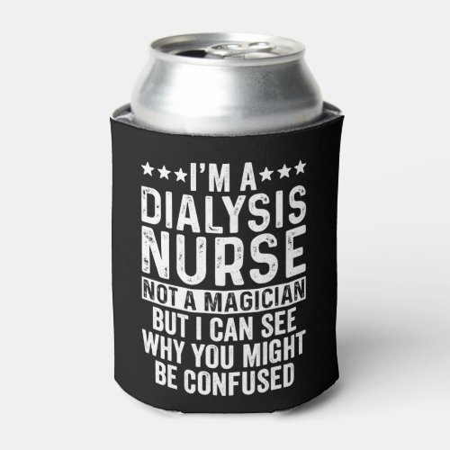 Dialysis Nurse Not A Magician Can Cooler