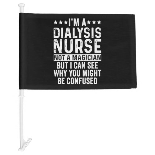 Dialysis Nurse Not A Magician Car Flag