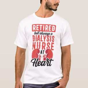 Dialysis Nurse Retired But Always A Dialysis Nurse T-Shirt