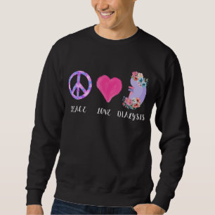 Dialysis Nurse RN Kidney Love Peace Hemodialysis N Sweatshirt