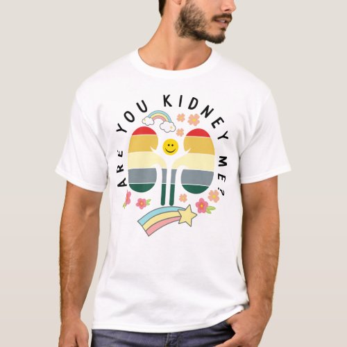 Dialysis Nurse Shirt Are You Kidney Me Funny T_Shirt
