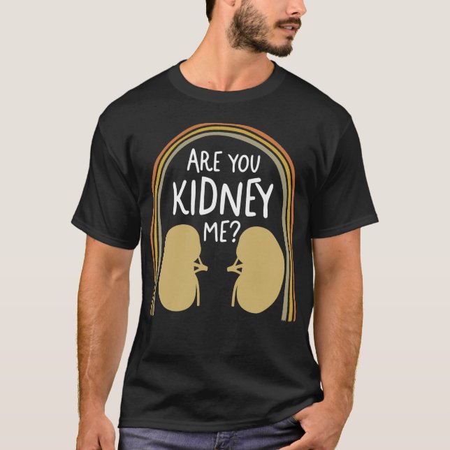 Dialysis Nurse Shirt, Are You Kidney Me Tee, T-Shirt (Front)