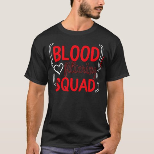 Dialysis Nurse Shirt Blood Filtering Squad Tee T_Shirt