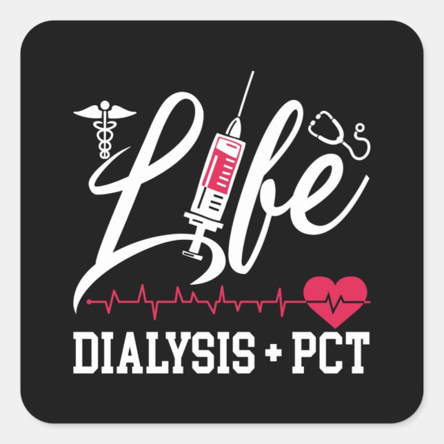 Dialysis Nurse Tech Life Dialysis + PCT Technician Square Sticker (Front)