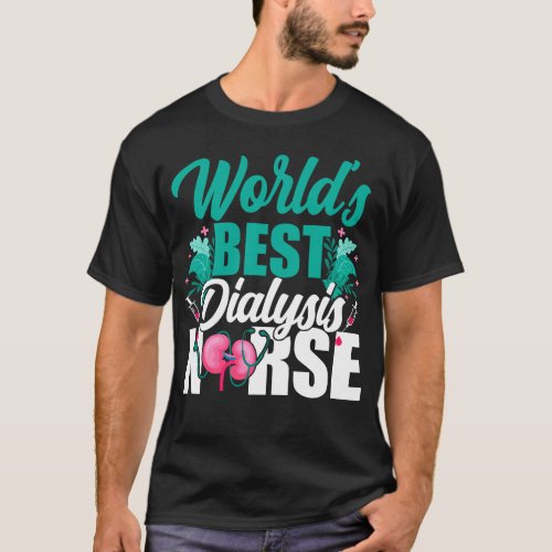 Dialysis Nurse Worlds Best Dialysis Nurse T_Shirt