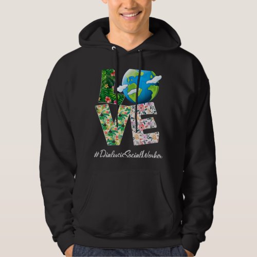 Dialysis Social Worker Love World Earth Day 52nd A Hoodie