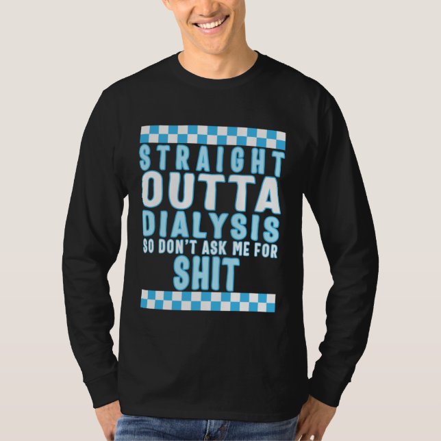 Dialysis Straight Outta Dialysis Tee Dialysis Pati (Front)