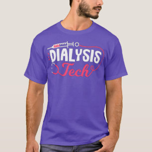 Dialysis Tech Dialysis Nurse Technician Nephrology T-Shirt