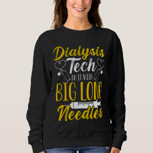 Dialysis Tech Do It With Medical Nurse Dialysis Te Sweatshirt