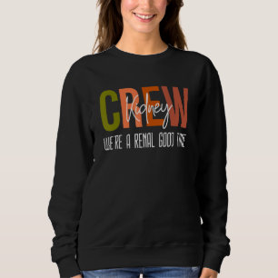 Dialysis Tech Pun Kidney Crew Nurses We're A Renal Sweatshirt