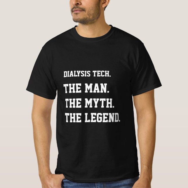 Dialysis Tech The Man The Myth The Legend T-Shirt (Front)