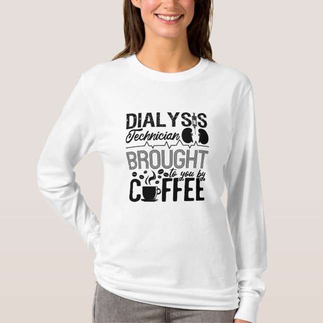 Dialysis Technician Brought By Coffee Nephrology T-Shirt (Front)