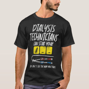 Dialysis Technician Can Stab Your A-- Arm, But I L T-Shirt