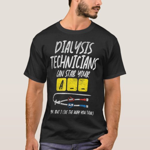 Dialysis Technician Can Stab Your A__ Arm But I L T_Shirt