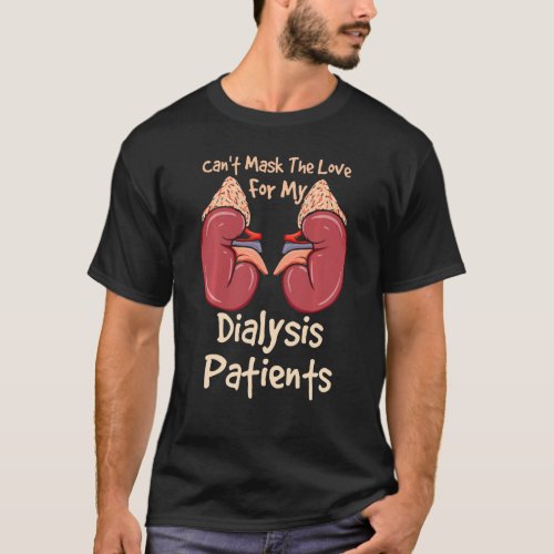 Dialysis Technician Cant Mask The Love For My Pat T_Shirt