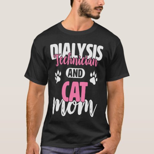 Dialysis Technician   Dialysis Technician and Cat  T_Shirt