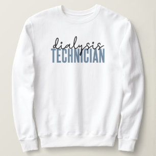 Dialysis Technician   Nephrology Tech Gifts Sweatshirt