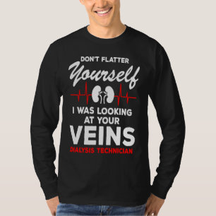 Dialysis Technician  Quote Veins Flatter Heartbeat T-Shirt