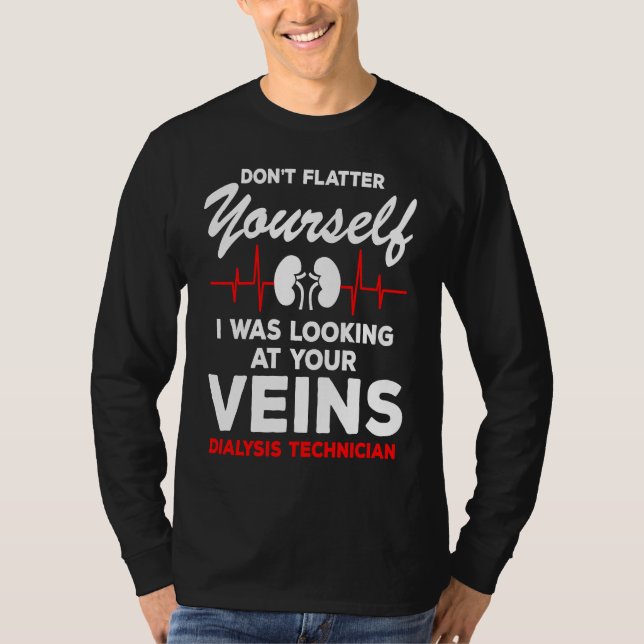 Dialysis Technician  Quote Veins Flatter Heartbeat T-Shirt (Front)