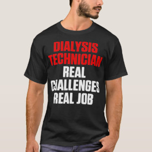 Dialysis Technician Real Job Nephrology Tech T-Shirt