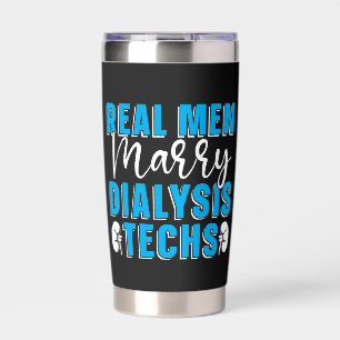 Dialysis Technician Real Men Marry Dialysis Techs Insulated Tumbler