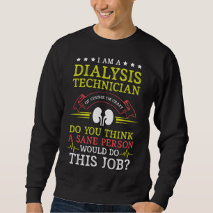 Dialysis Technician Sane Person Nephrology Tech Sweatshirt