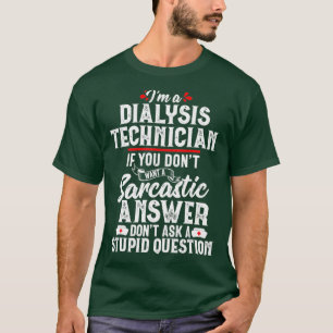 Dialysis Technician Sarcastic Funny Tech Gift T-Shirt
