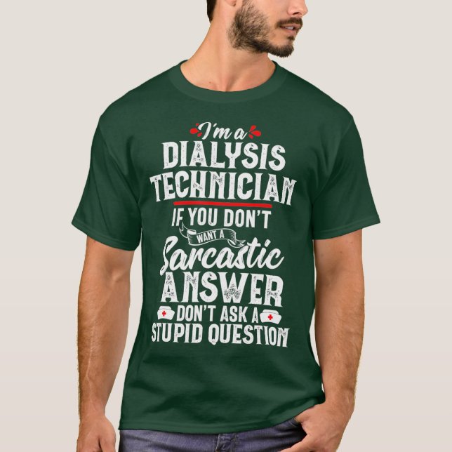 Dialysis Technician Sarcastic Funny Tech Gift T-Shirt (Front)