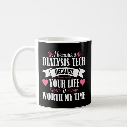 Dialysis Technician Tech Cute Quote Nephrology ney Coffee Mug