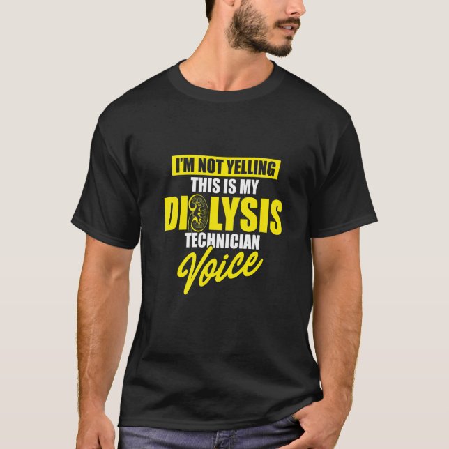 Dialysis Technician Yelling Voice Nephrology Tech  T-Shirt (Front)