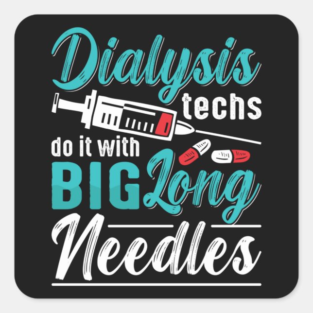 Dialysis Techs Do It With Big Long Needles Nurse Square Sticker (Front)