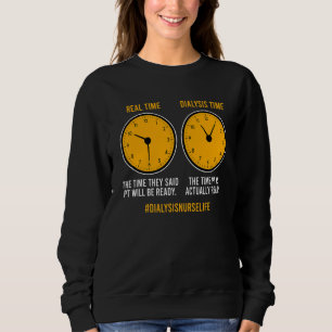 Dialysis Time Dialysis Nurse Life Dialysis Nursing Sweatshirt