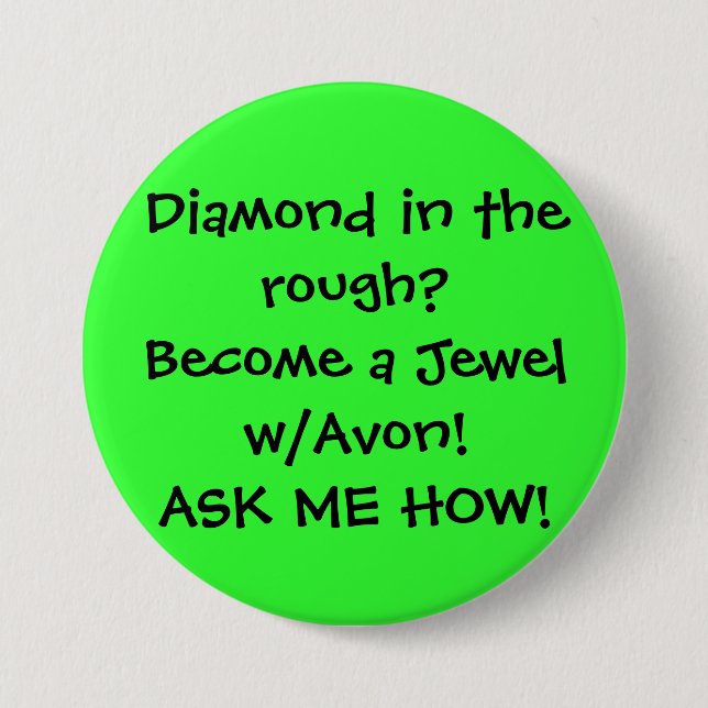 Diamond in the rough?Become a Jewel w/Avon!ASK ... Button (Front)