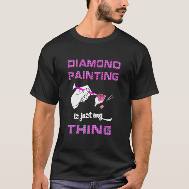Diamond Painting Is Just My Thing Diamond Art By R T-Shirt (Front)